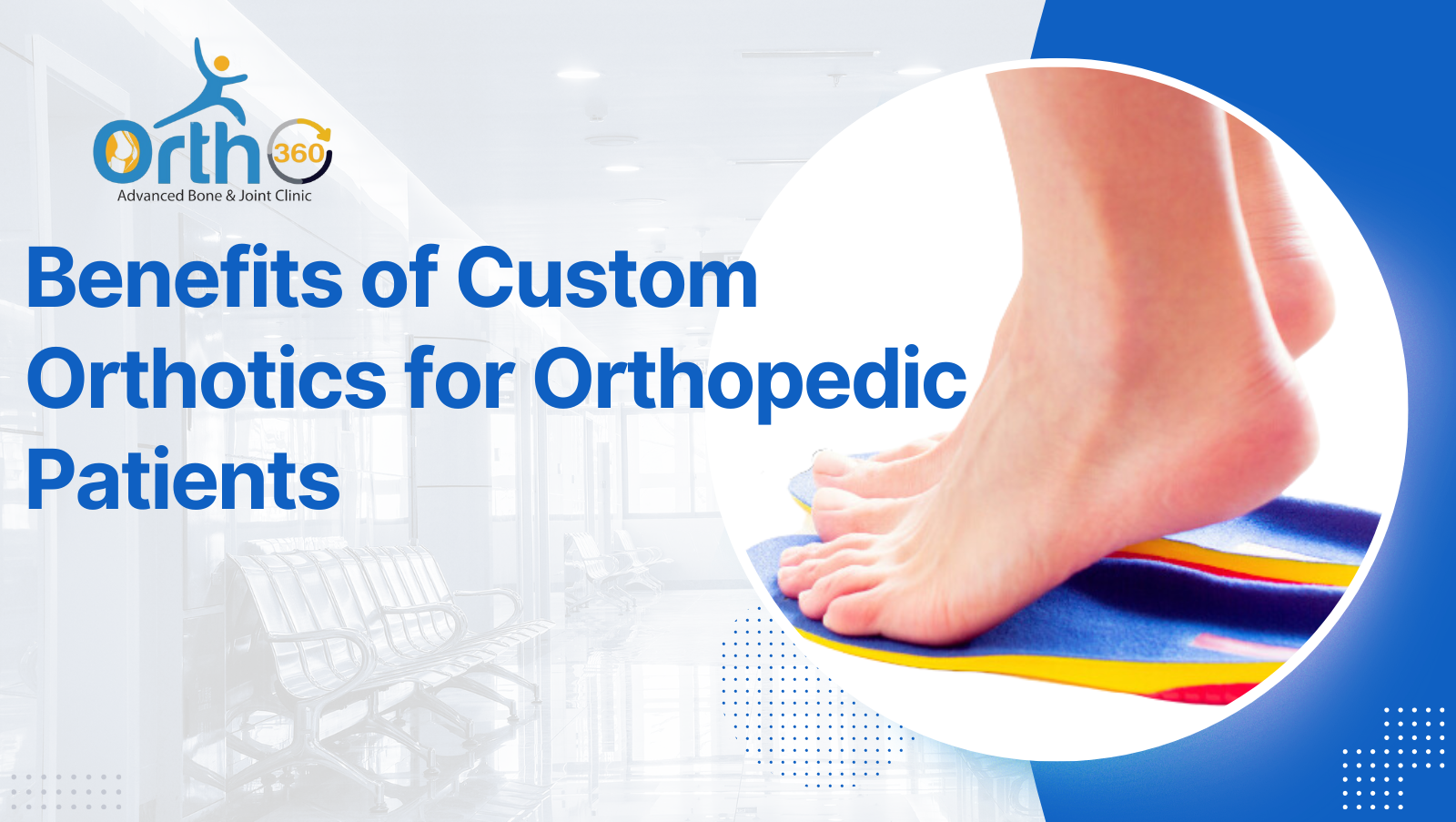 The Benefits of Custom Orthotics for Orthopedic Patients - Ortho 360